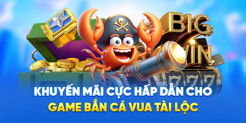 Bắn Cá Vua Tài Lộc - Chinh Phục Kho Báu Đại Dương Tại 78WIN 3 Khuyến mãi cực hấp dẫn cho game bắn cá vua tài lộc